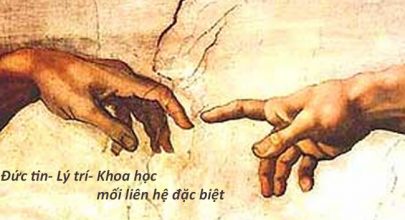 Đức tin- Lý trí- Khoa học, mối liên hệ đặc biệt