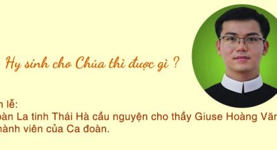 Hy sinh cho Chúa thì được gì ? Thánh lễ: Ca đoàn La tinh Thái Hà cầu nguyện cho thầy Giuse Hoàng Văn Đức, cựu thành viên của Ca đoàn.