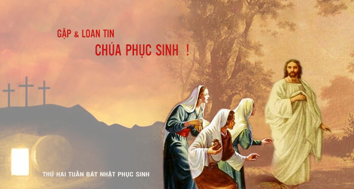 Gặp & Loan tin Chúa phục sinh !           