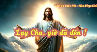 Lạy Cha, giờ đã đến !